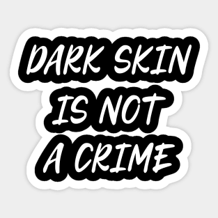 Dark Skin Is Not A Crime Black Lives Matter Sticker